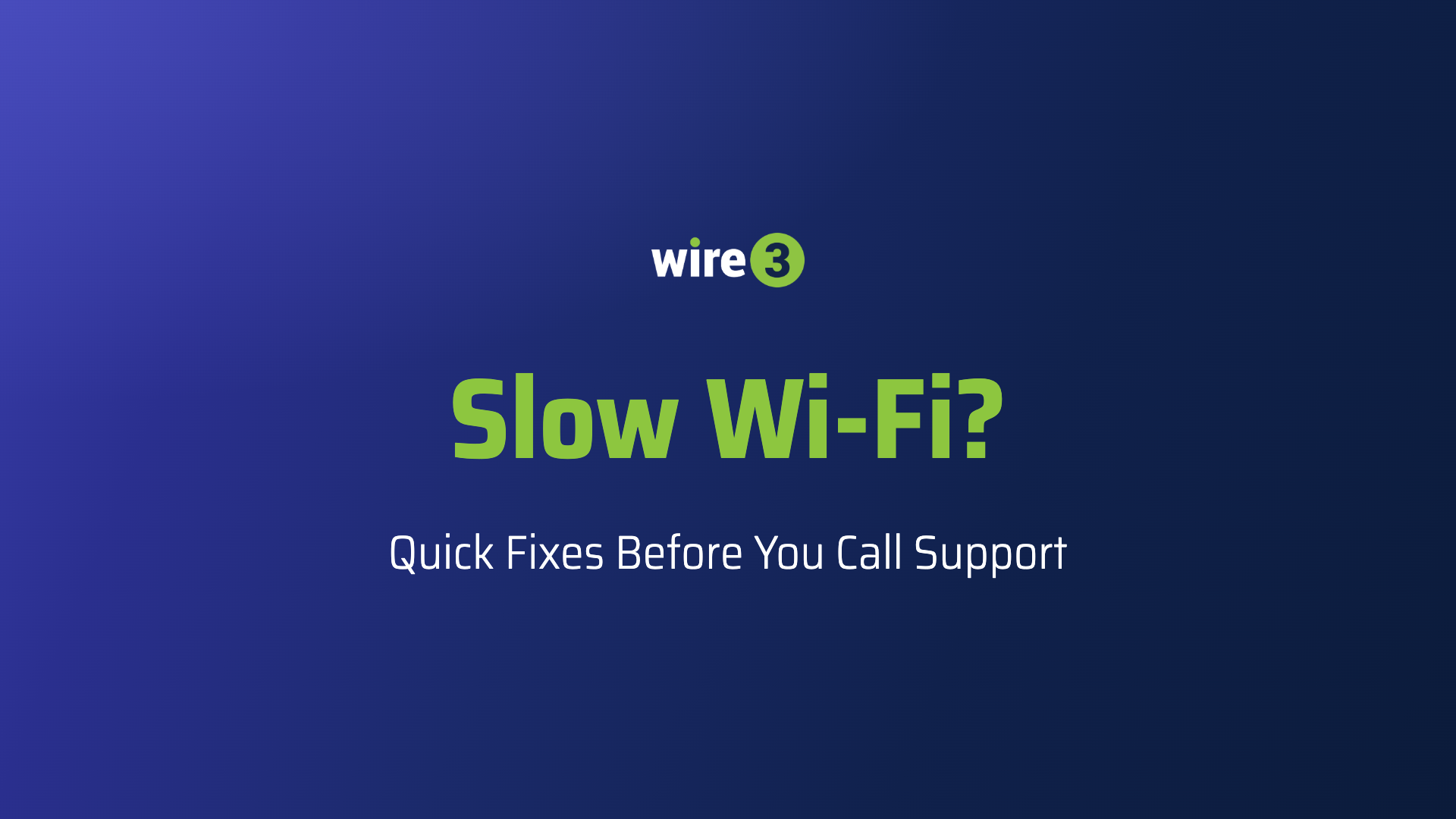Wire 3 graphic reading “Slow Wi-Fi? Quick Fixes Before You Call Support